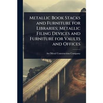 Metallic Book Stacks and Furniture for Libraries; Metallic Filing Devices and Furniture for Vaults and Offices