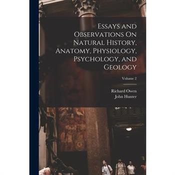 Essays and Observations On Natural History, Anatomy, Physiology, Psychology, and Geology; Volume 2