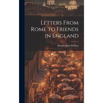 Letters From Rome to Friends in England