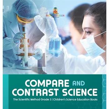 Compare and Contrast Science The Scientific Method Grade 3 Children's Science Education Books