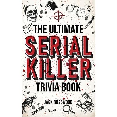 The Ultimate Serial Killer Trivia Book