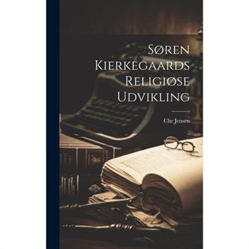 S繪ren Kierkegaards Religi繪se Udvikling