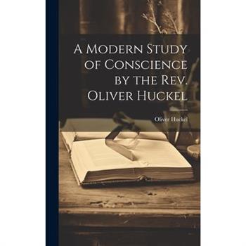 A Modern Study of Conscience by the Rev. Oliver Huckel