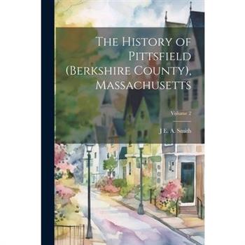 The History of Pittsfield (Berkshire County), Massachusetts; Volume 2