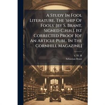 A Study In Fool Literature. The 'ship Of Fools' [by S. Brant. Signed C.h.h.]. 1st Corrected Proof [of An Article Publ. In The Cornhill Magazine]