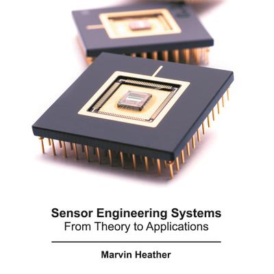 Sensor Engineering Systems: From Theory to Applications