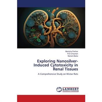 Exploring Nanosilver-Induced Cytotoxicity in Renal Tissues