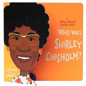 Who Was Shirley Chisholm?: A Who Was? Board Book