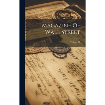 Magazine Of Wall Street; Volume 12