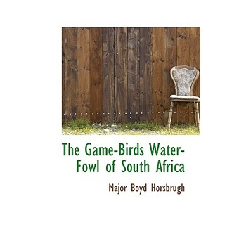 The Game-Birds Water-Fowl of South Africa