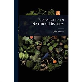 Researches in Natural History