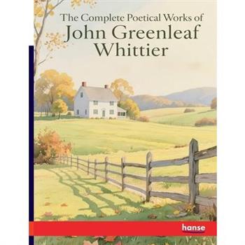 The Complete Poetical Works of John Greenleaf Whittier