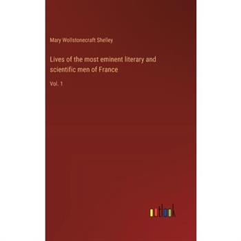 Lives of the most eminent literary and scientific men of France