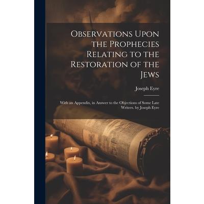 Observations Upon the Prophecies Relating to the Restoration of the Jews