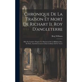 Chronique De La Tra簿son Et Mort De Richart Ii. Roy D'angleterre