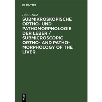 Submikroskopische Ortho- und Pathomorphologie der Leber / Submicroscopic Ortho- and Patho-Morphology of the Liver
