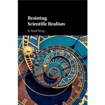 Resisting Scientific Realism