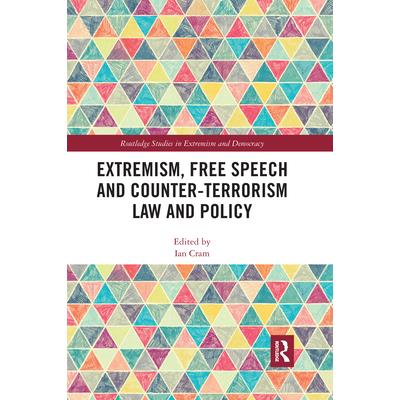 Extremism, Free Speech and Counter-Terrorism Law and Policy Extremism, Free Speech and Counter-Terrorism Law and Policy