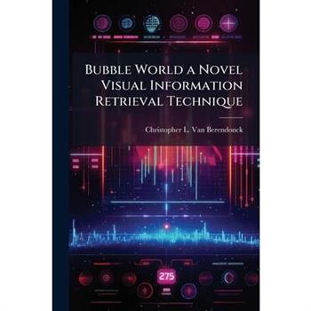 Bubble World a Novel Visual Information Retrieval Technique