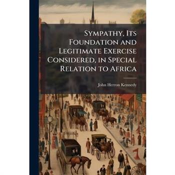 Sympathy, Its Foundation and Legitimate Exercise Considered, in Special Relation to Africa