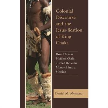 Colonial Discourse and the Jesus-fication of King Chaka