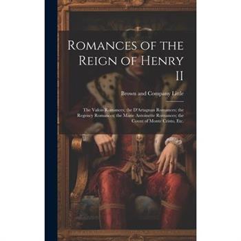 Romances of the Reign of Henry II; the Valois Romances; the D'Artagnan Romances; the Regency Romances; the Marie Antoinette Romances; the Count of Monte Cristo, Etc.