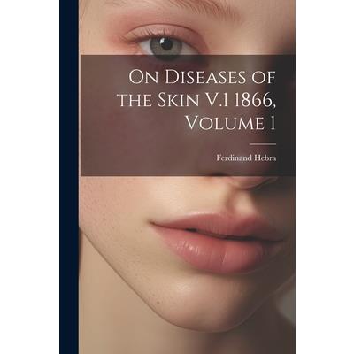 On Diseases of the Skin V.1 1866, Volume 1