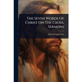 The Seven Words Of Christ On The Cross, Sermons