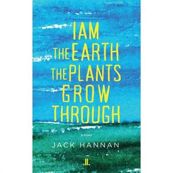 I Am the Earth the Plants Grow Through