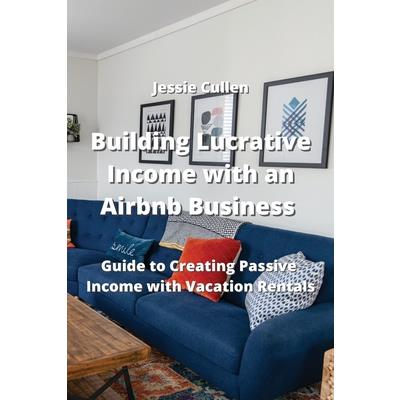 Building Lucrative Income with an Airbnb Business