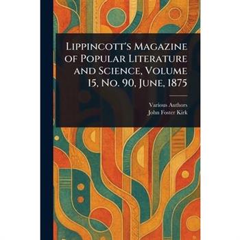 Lippincott's Magazine of Popular Literature and Science, Volume 15, No. 90, June, 1875