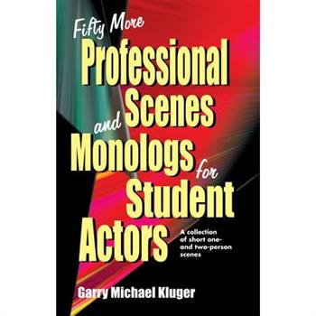 Fifty More Professional Scenes and Monologs for Student Actors