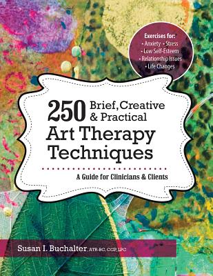 250 Brief, Creative & Practical Art Therapy Techniques