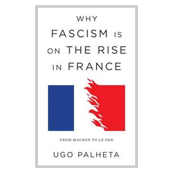 Why Fascism Is on the Rise in France