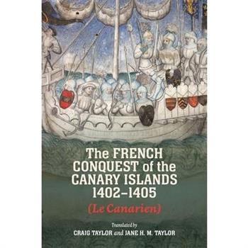 The French Conquest of the Canary Islands, 1402-1405 (Le Canarien)