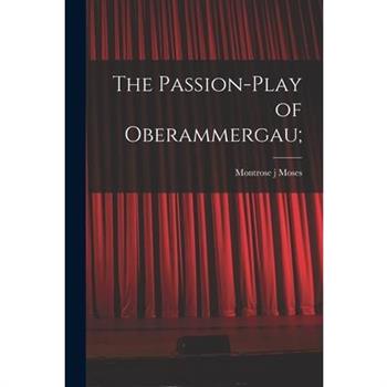 The Passion-play of Oberammergau; The Passion-play of Oberammergau;