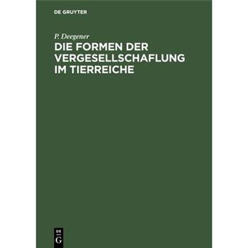 Die Formen Der Vergesellschaflung Im Tierreiche