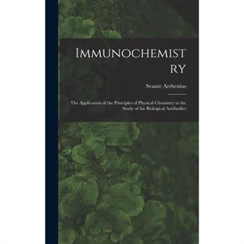 Immunochemistry; the Application of the Principles of Physical Chemistry to the Study of the Biological Antibodies