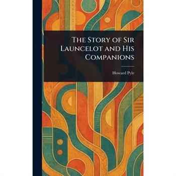 The Story of Sir Launcelot and His Companions