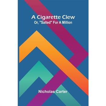 A Cigarette Clew; Or, "Salted" For A Million