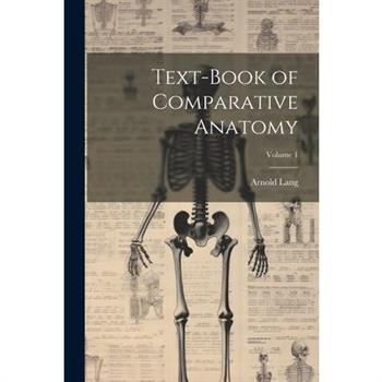 Text-Book of Comparative Anatomy; Volume 1