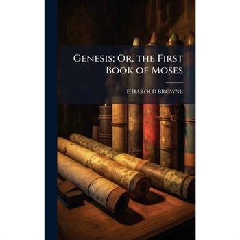 Genesis; Or, the First Book of Moses