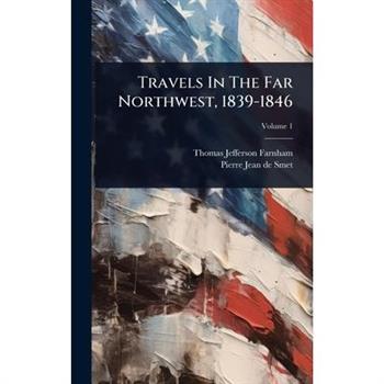 Travels In The Far Northwest, 1839-1846