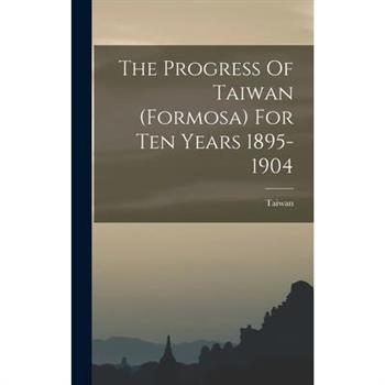 The Progress Of Taiwan (formosa) For Ten Years 1895-1904