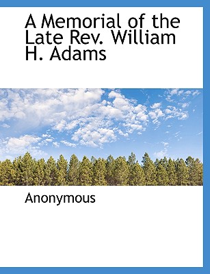 A Memorial of the Late REV. William H. Adams