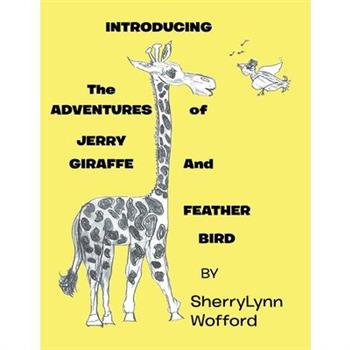 INTRODUCING The ADVENTURES of JERRY GIRAFFE And FEATHER BIRD