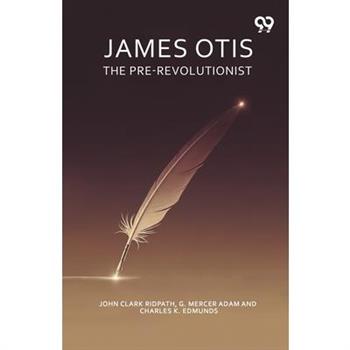 James Otis The Pre-Revolutionist