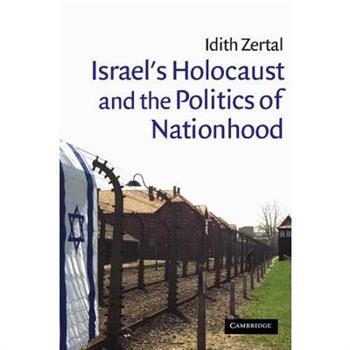 Israel’s Holocaust And The Politics Of Nationhood