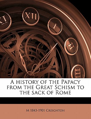 A History of the Papacy from the Great Schism to the Sack of Rome Volume 2