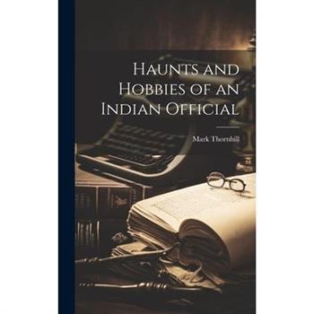 Haunts and Hobbies of an Indian Official